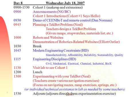 1 SPIRIT Day 8 Wednesday July 18, 2007 0900-1530Cohort 1 (makeup and extensions) 0900Announcements (NG/BC) Cohort 1 Introductions (Cohort #1 Says Hello)