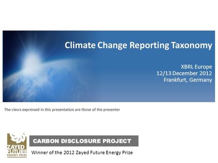 BRAG Climate Discloser Standards Board The views expressed in this presentation are those of the presenter Climate Change Reporting Taxonomy XBRL Europe.