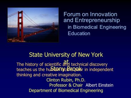 State University of New York at Stony Brook Clinton Rubin, Ph.D. Professor & Chair Department of Biomedical Engineering Forum on Innovation and Entrepreneurship.