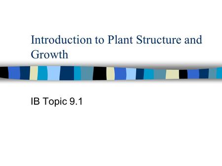 Introduction to Plant Structure and Growth IB Topic 9.1.