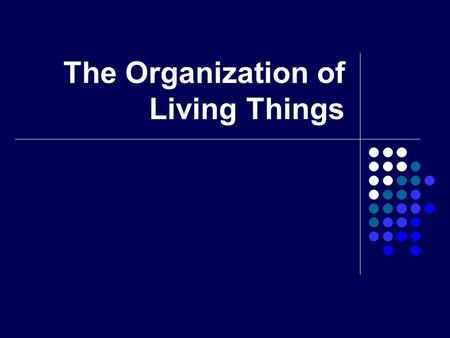 The Organization of Living Things