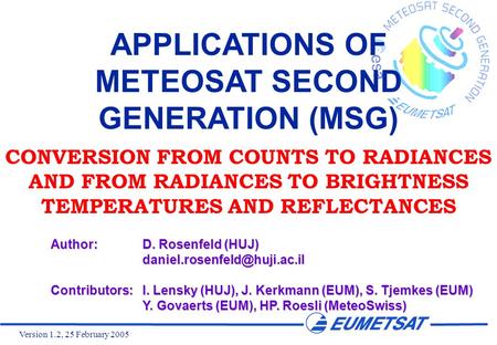 Version 1.2, 25 February 2005 APPLICATIONS OF METEOSAT SECOND GENERATION (MSG) CONVERSION FROM COUNTS TO RADIANCES AND FROM RADIANCES TO BRIGHTNESS TEMPERATURES.