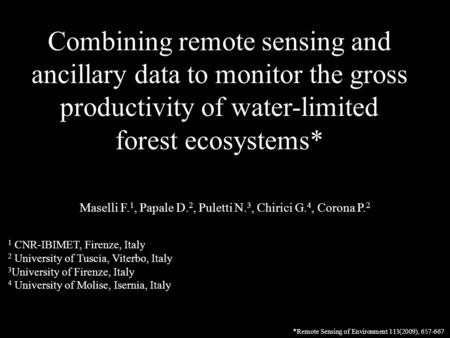 Combining remote sensing and ancillary data to monitor the gross productivity of water-limited forest ecosystems* Maselli F. 1, Papale D. 2, Puletti N.