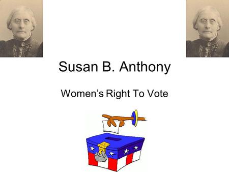 Susan B. Anthony Women’s Right To Vote.