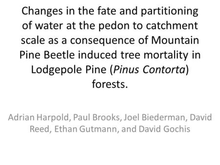 Changes in the fate and partitioning of water at the pedon to catchment scale as a consequence of Mountain Pine Beetle induced tree mortality in Lodgepole.