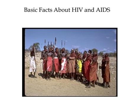 Basic Facts About HIV and AIDS. Presentation Objectives By the end of this session you should be able to:  explain the facts about HIV and AIDS;  describe.