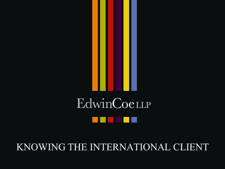 KNOWING THE INTERNATIONAL CLIENT. 2 nd European Money Laundering Directive Apply to all 25 European nations 3 rd Directive due to come into force domestically.