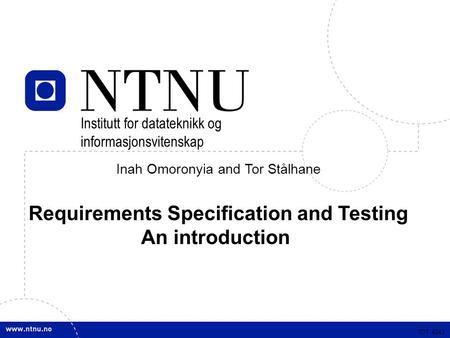 TDT 4242 Inah Omoronyia and Tor Stålhane Requirements Specification and Testing An introduction TDT 4242 Institutt for datateknikk og informasjonsvitenskap.