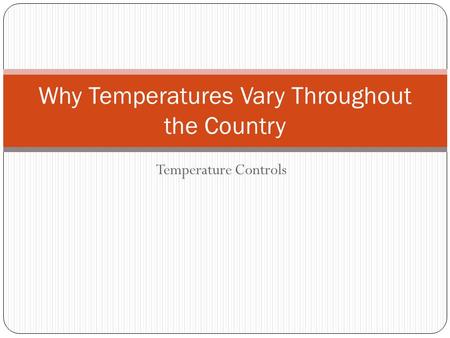 Temperature Controls Why Temperatures Vary Throughout the Country.