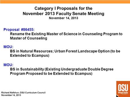 Richard Nafshun, OSU Curriculum Council November 14, 2013 Category I Proposals for the November 2013 Faculty Senate Meeting November 14, 2013 MOU: BS in.