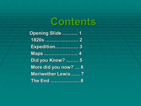 Contents Contents Opening Slide ….…… 1 1820s ………………… 2 1820s ………………… 2 Expedition…………… 3 Expedition…………… 3 Maps..……………….. 4 Maps..……………….. 4 Did you Know?..……