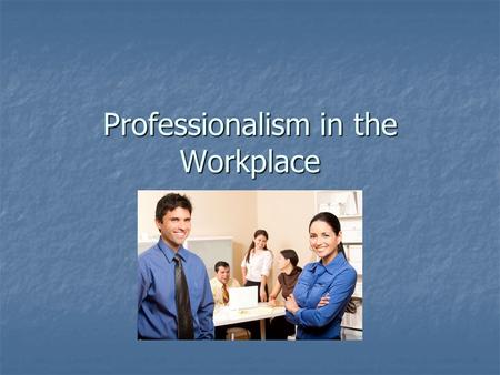 Professionalism in the Workplace. Hard Work “I do not know anyone who has got to the top without hard work- that is the recipe. It will not always get.