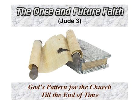 (Jude 3) God’s Pattern for the Church Till the End of Time.