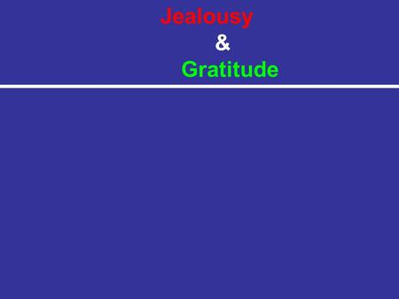 Jealousy & Gratitude. Jealousy & Gratitude.