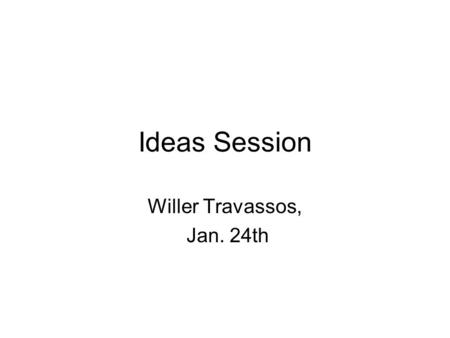 Ideas Session Willer Travassos, Jan. 24th. GWAP Games with a purpose (GWAP) uses the computational power of humans to perform tasks that computers are.