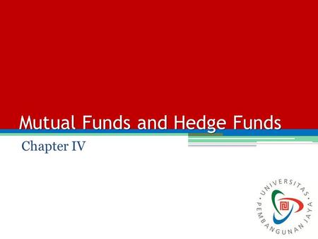 Mutual Funds and Hedge Funds Chapter IV. Mutual Funds One of the attractions for small investors is the diversification opportunities. There are various.