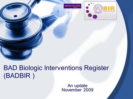 BAD Biologic Interventions Register (BADBIR ) An update November 2009.