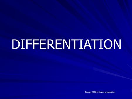 DIFFERENTIATION January 2006 In Service presentation.