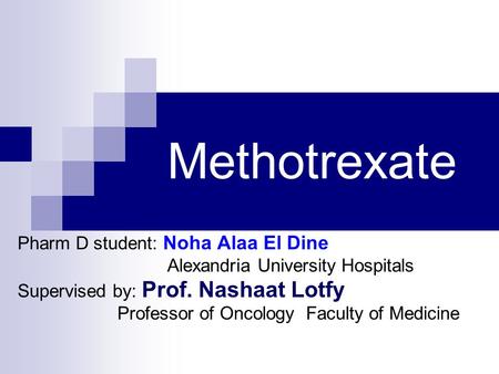 Methotrexate Pharm D student: Noha Alaa El Dine