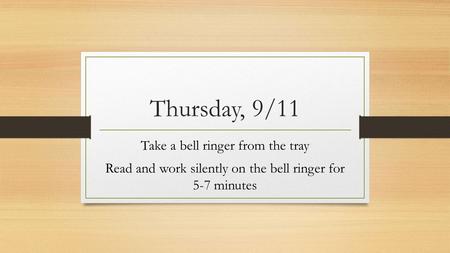 Thursday, 9/11 Take a bell ringer from the tray Read and work silently on the bell ringer for 5-7 minutes.