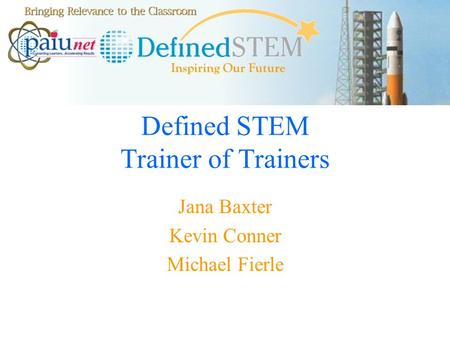 Defined STEM Trainer of Trainers Jana Baxter Kevin Conner Michael Fierle.