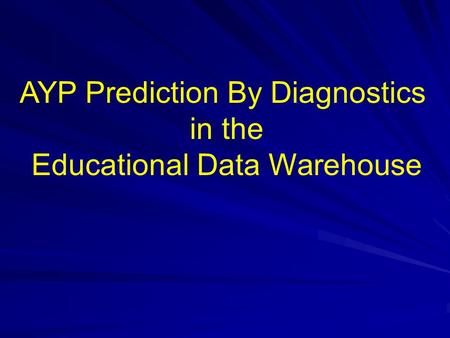 AYP Prediction By Diagnostics in the Educational Data Warehouse.