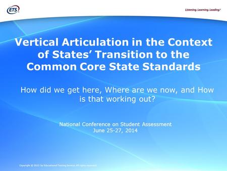 Copyright © 2013 by Educational Testing Service. All rights reserved. Vertical Articulation in the Context of States’ Transition to the Common Core State.