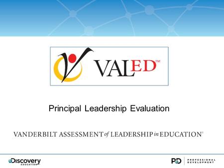 { Principal Leadership Evaluation. The VAL-ED Vision… The construction of valid, reliable, unbiased, accurate, and useful reporting of results Summative.