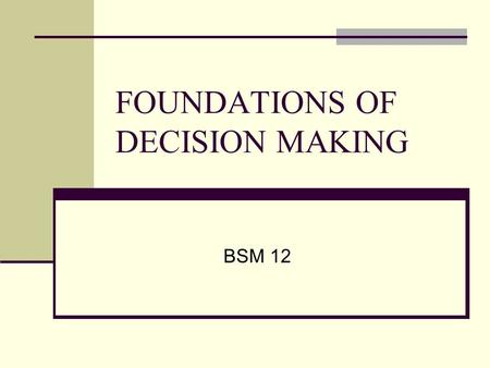 FOUNDATIONS OF DECISION MAKING BSM 12. Planning involves decision-making Analyzing alternatives and choosing the best one.