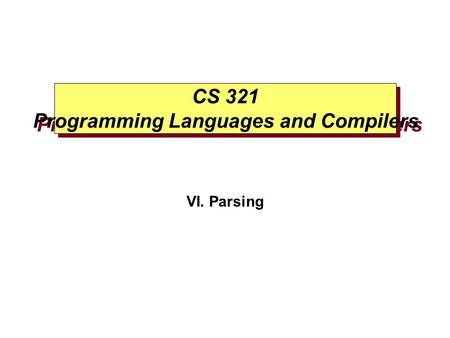 CS 321 Programming Languages and Compilers VI. Parsing.