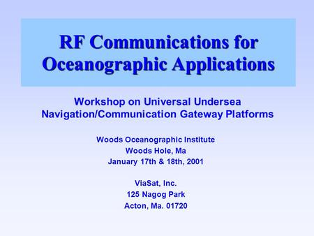 RF Communications for Oceanographic Applications Workshop on Universal Undersea Navigation/Communication Gateway Platforms Woods Oceanographic Institute.