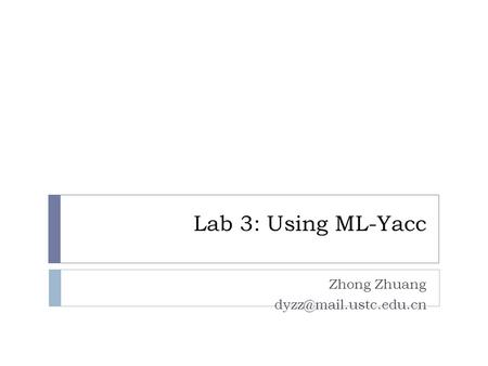 Lab 3: Using ML-Yacc Zhong Zhuang