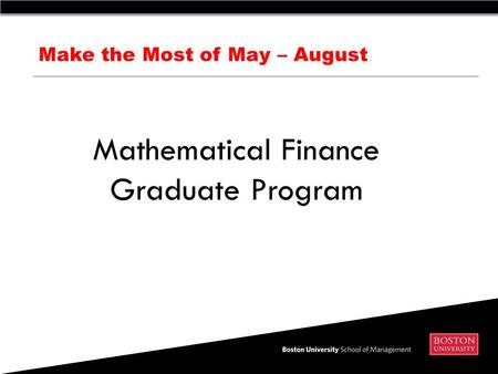 Make the Most of May – August Mathematical Finance Graduate Program.