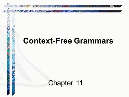 Context-Free Grammars Chapter 11. Languages and Machines.