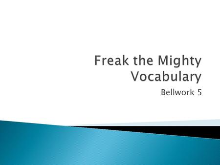 Bellwork 5.  1. moat (n) A deep wide ditch, usually filled with water.  2. invincible (adj) Incapable of being overcome or defeated; unconquerable.