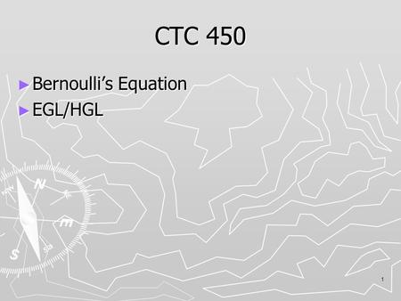 CTC 450 Bernoulli’s Equation EGL/HGL.