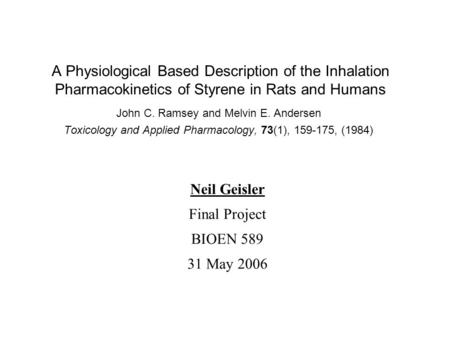 A Physiological Based Description of the Inhalation Pharmacokinetics of Styrene in Rats and Humans John C. Ramsey and Melvin E. Andersen Toxicology and.