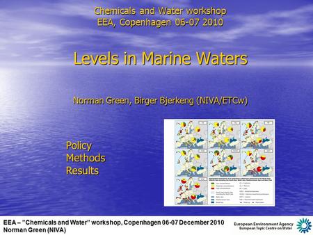 EEA – ”Chemicals and Water” workshop, Copenhagen 06-07 December 2010 Norman Green (NIVA) Chemicals and Water workshop EEA, Copenhagen 06-07 2010 Levels.