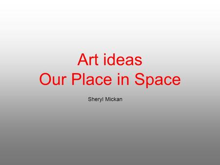 Art ideas Our Place in Space Sheryl Mickan. Earth, Sky and Space paintings Stage 1 Session 1.