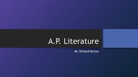 A.P. Literature Mr. Richard Norton. Western Wind Western wind, when will thou blow? The small rain down can rain. Christ, if my love were in my arms,