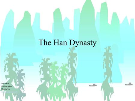 The Han Dynasty Ben Needle Kell High School Marietta, GA