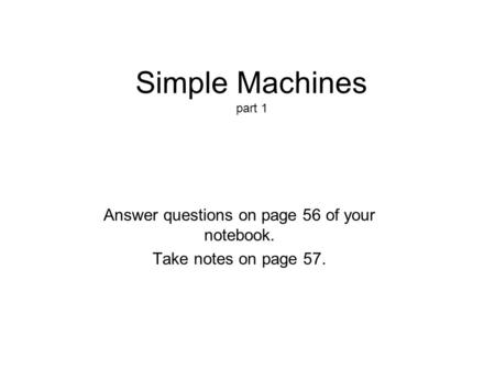 Answer questions on page 56 of your notebook. Take notes on page 57.