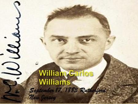 September 17, 1883 Rutherford, New Jersey. Born in Rutherford, New jersey. Grandmother moved to the U.S with his Dad William. Went to school in Paris.