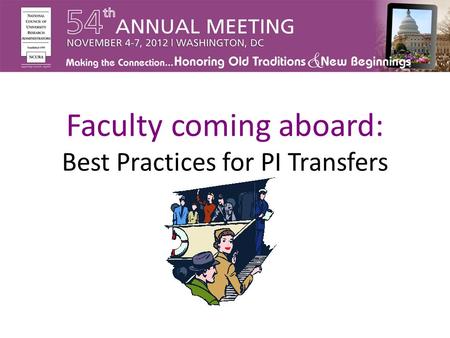 Faculty coming aboard: Best Practices for PI Transfers.