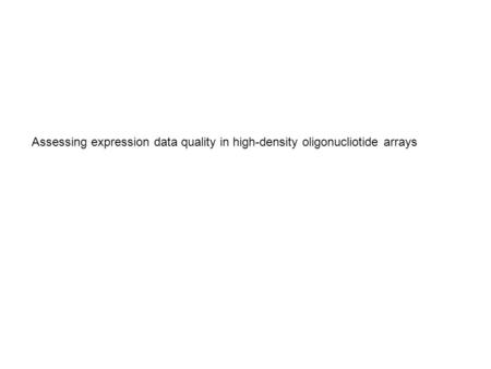 Assessing expression data quality in high-density oligonucliotide arrays.