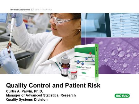 Quality Control and Patient Risk Curtis A. Parvin, Ph. D