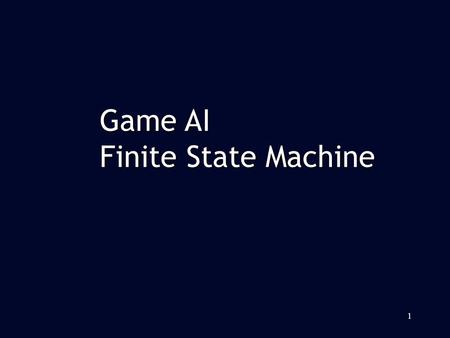 1 Game AI Finite State Machine. Finite State Machine (FSM) is the most commonly used Game AI technology Finite State Machine (FSM) is the most commonly.