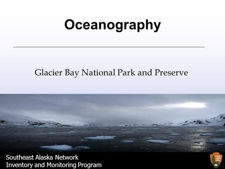 Southeast Alaska Network Inventory and Monitoring Program Oceanography Glacier Bay National Park and Preserve.