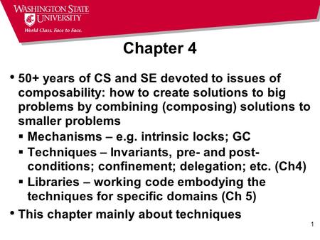 1 Chapter 4 50+ years of CS and SE devoted to issues of composability: how to create solutions to big problems by combining (composing) solutions to smaller.