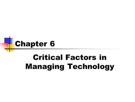 Critical Factors in Managing Technology Chapter 6.